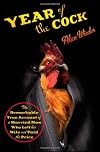 Year of the Cock: The Remarkable True Account of a Married Man Who Left His Wife and Paid the Price