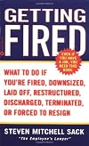 Getting Fired: What to Do If You're Fired, Downsized, Laid Off, Restructured, Discharged, Terminated, or Forced to Resign