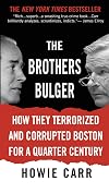 The Brothers Bulger: How They Terrorized and Corrupted Boston for a Quarter Century