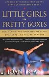 Little Girls in Pretty Boxes: The Making and Breaking of Elite Gymnasts and Figure Skaters