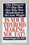 Is Your Thyroid Making You Fat: The Doctor's 28-Day Diet that Tests Your Metabolism as You Lose Weight