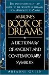 Ariadne's Book of Dreams: A Dictionary of Ancient and Contemporary Symbols
