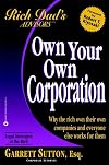 Own Your Own Corporation: Why the Rich Own Their Own Companies and Everyone Else Works for Them