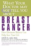 What Your Doctor May Not Tell You About(TM): Breast Cancer: How Hormone Balance Can Help Save Your Life (What Your Doctor May Not Tell You About...(Paperback))