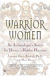 Warrior Women: An Archaeologist’s Search for History’s Hidden Heroines