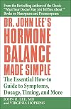 Dr. John Lee's Hormone Balance Made Simple: The Essential How-to Guide to Symptoms, Dosage, Timing, and More