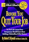 Rich Dad's Before You Quit Your Job: 10 Real-Life Lessons Every Entrepreneur Should Know About Building a Multimillion-D
