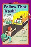 FOLLOW THAT TRASH! All About Recycling