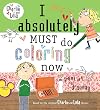 I Absolutely Must Do Coloring Now or Painting or Drawing