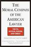 The Moral Compass of the American Lawyer: Truth, Justice, Power, and Greed