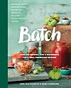 Batch: Over 200 Recipes, Tips and Techniques for a Well Preserved Kitchen: A Cookbook