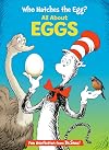 Who Hatches the Egg? All About Eggs (The Cat in the Hat's Learning Library)
