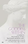 The Goddess Within: A Guide to the Eternal Myths That Shape Women's Lives