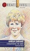 Amelia Earhart: Challenging the Skies Great Lives Series
