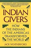 Indian Givers: How the Indians of the Americas Transformed the World
