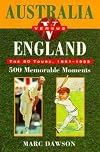 Australia versus England 1861 - 1995: 500 Memorable Moments: The 80 Tours 1861-1995: 500 Memorable Moments