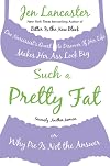 Such a Pretty Fat: One Narcissist's Quest To Discover if Her Life Makes Her Ass Look Big, or, Why Pie is Not The Answer
