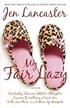 My Fair Lazy: One Reality Television Addict's Attempt to Discover If Not Being a Dumb Ass is the New Black, or, a Culture-Up Manifesto