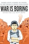 War is Boring: Bored Stiff, Scared to Death in the World's Worst War Zones