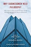 Why Businessmen Need Philosophy: The Capitalist's Guide to the Ideas Behind Ayn Rand's Atlas Shrugged
