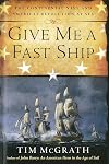 Give Me a Fast Ship: The Continental Navy and America's Revolution at Sea
