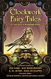 Clockwork Fairy Tales: A Collection of Steampunk Fables