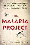The Malaria Project: The U.S. Government's Secret Mission to Find a Miracle Cure