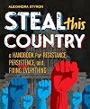 Steal This Country: A Handbook for Resistance, Persistence, and Fixing Almost Everything
