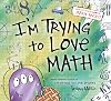I'm Trying to Love Math