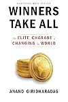 Winners take all : the elite charade of changing the world