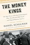 The Money Kings: The Epic Story of the Jewish Immigrants Who Transformed Wall Street and Shaped Modern America