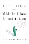 The Crisis of the Middle-Class Constitution: Why Economic Inequality Threatens Our Republic