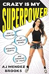 Crazy Is My Superpower: How I Triumphed by Breaking Bones, Breaking Hearts, and Breaking the Rules