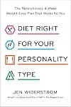 Diet Right for Your Personality Type: The Revolutionary 4-Week Weight-Loss Plan That Works for You