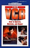 Your VCR: How to Operate, Maintain and Repair