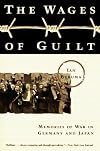 The Wages of Guilt: Memories of War in Germany and Japan