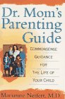 Dr. Mom's Parenting Guide: Common-Sense Guidance for the Life of Your Child