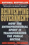 Reinventing Government: How the Entrepreneurial Spirit is Transforming the Public Sector
