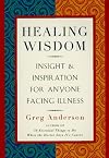 Healing Wisdom: Insight & Inspiration for Anyone Facing Illness