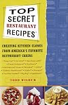 Top Secret Restaurant Recipes: Creating Kitchen Clones from America's Favorite Restaurant Chains