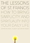 The Lessons of Saint Francis: How to Bring Simplicity and Spirituality into Your Daily Life