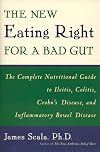 The New Eating Right for a Bad Gut : The Complete Nutritional Guide to Ileitis, Colitis, Crohn's Disease, and Inflammatory Bowel Disease