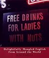 Free Drinks for Ladies with Nuts: Delightfully Mangled English from Around the World