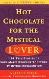 Hot Chocolate for the Mystical Lover: 101 True Stories of Soul Mates Brought Together by Divine Intervention