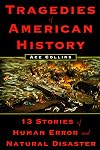 Tragedies of American History: 13 Stories of Human Error and Natural Disaster