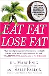 Eat Fat, Lose Fat: The Healthy Alternative to Trans Fats