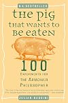 The Pig That Wants to Be Eaten: 100 Experiments for the Armchair Philosopher
