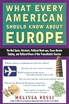 What Every American Should Know About Europe: The Hot Spots, Hotshots, Political Muck-ups, Cross-Border Sniping, and Cultural Chaos of Our Transatlantic Cousins