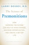 The Science of Premonitions: How Knowing the Future Can Help Us Avoid Danger, Maximize Opportunities, and Create a Better Life