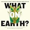 What on Earth?: 100 of Our Planet's Most Amazing New Species
